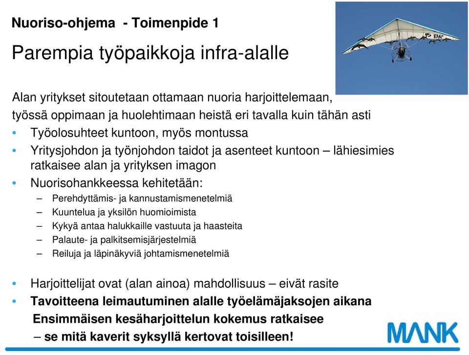 kannustamismenetelmiä Kuuntelua ja yksilön huomioimista Kykyä antaa halukkaille vastuuta ja haasteita Palaute- ja palkitsemisjärjestelmiä Reiluja ja läpinäkyviä johtamismenetelmiä