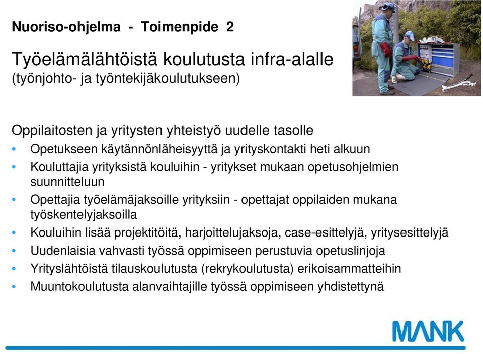 työelämäjaksoille yrityksiin - opettajat oppilaiden mukana työskentelyjaksoilla Kouluihin lisää projektitöitä, harjoittelujaksoja, case-esittelyjä, yritysesittelyjä