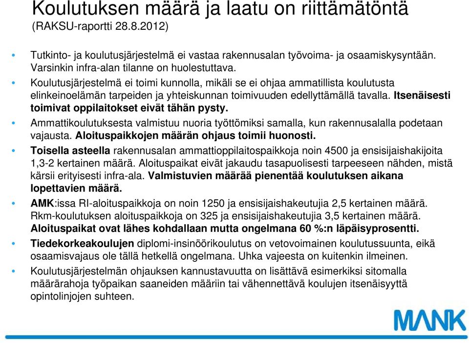 Koulutusjärjestelmä ei toimi kunnolla, mikäli se ei ohjaa ammatillista koulutusta elinkeinoelämän tarpeiden ja yhteiskunnan toimivuuden edellyttämällä tavalla.
