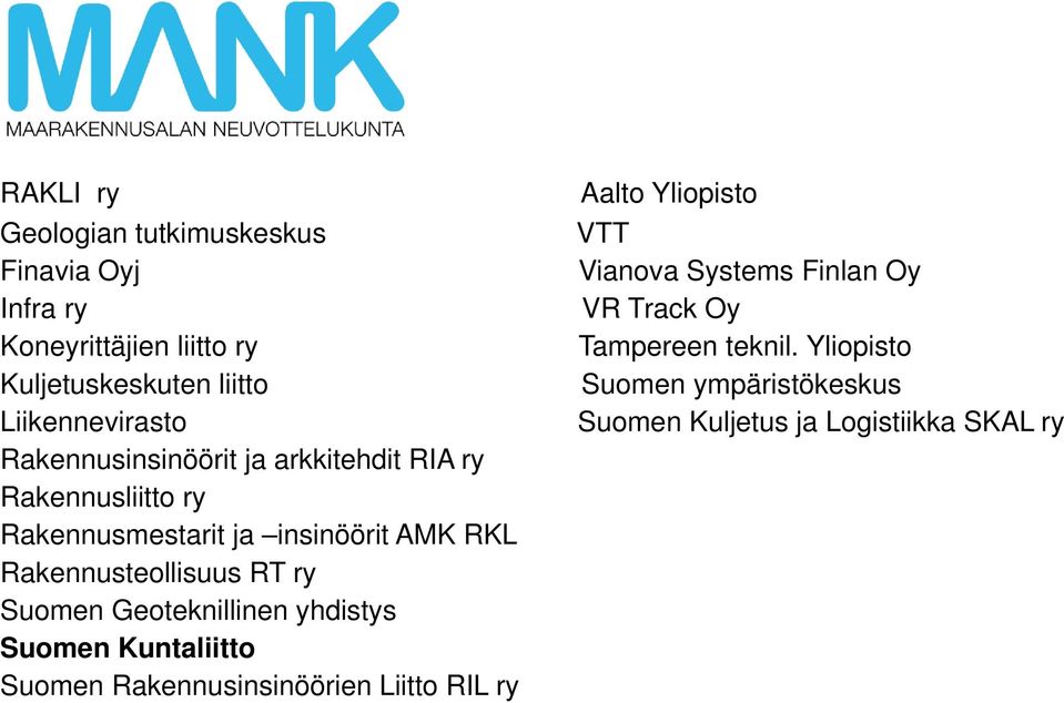 Yliopisto Kuljetuskeskuten liitto Suomen ympäristökeskus Liikennevirasto Suomen Kuljetus ja Logistiikka SKAL ry