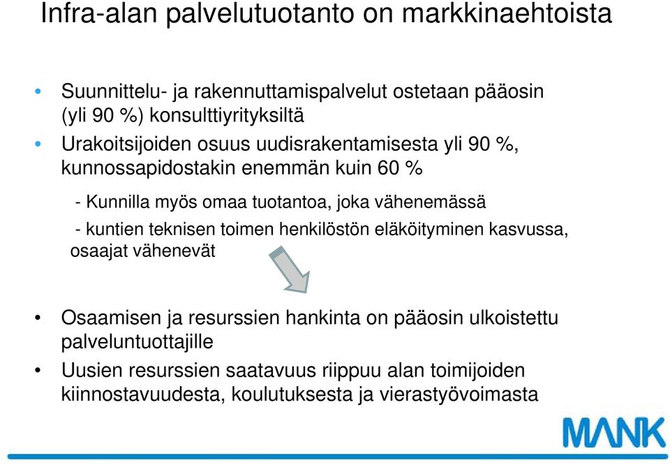 vähenemässä - kuntien teknisen toimen henkilöstön eläköityminen kasvussa, osaajat vähenevät Osaamisen ja resurssien hankinta on