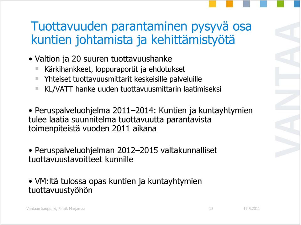 2014: Kuntien ja kuntayhtymien tulee laatia suunnitelma tuottavuutta parantavista toimenpiteistä vuoden 2011 aikana Peruspalveluohjelman 2012