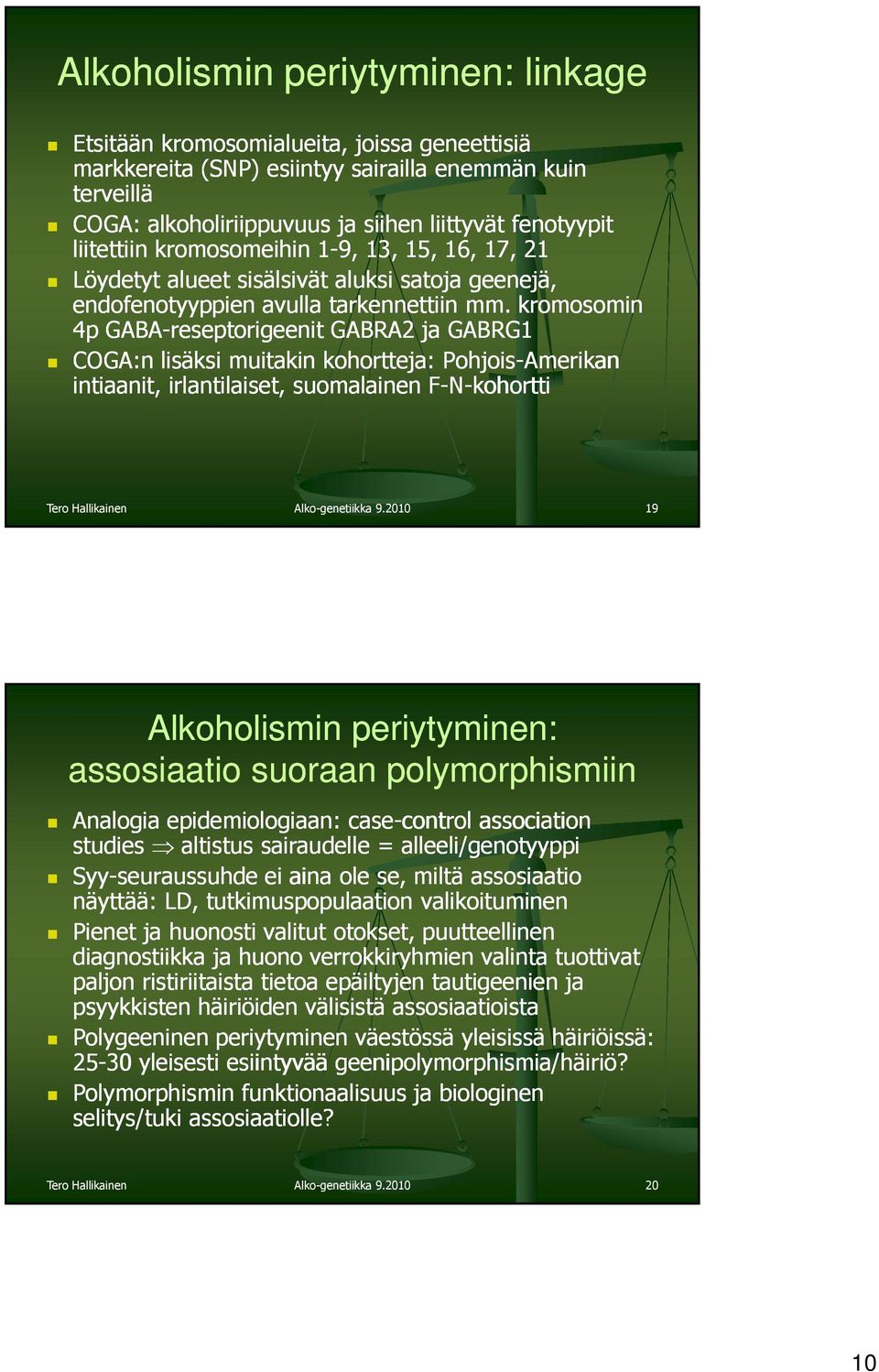 kromosomin 4p GABA-reseptorigeenit GABRA2 ja GABRG1 COGA:n lisäksi muitakin kohortteja: Pohjois-Amerikan intiaanit, irlantilaiset, suomalainen F-N-kohortti Tero Hallikainen Alko-genetiikka 9.