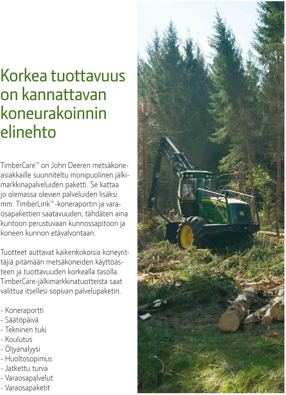 TimberLink TM -koneraportin ja varaosapakettien saatavuuden, tähdäten aina kuntoon perustuvaan kunnossapitoon ja koneen kunnon etävalvontaan.