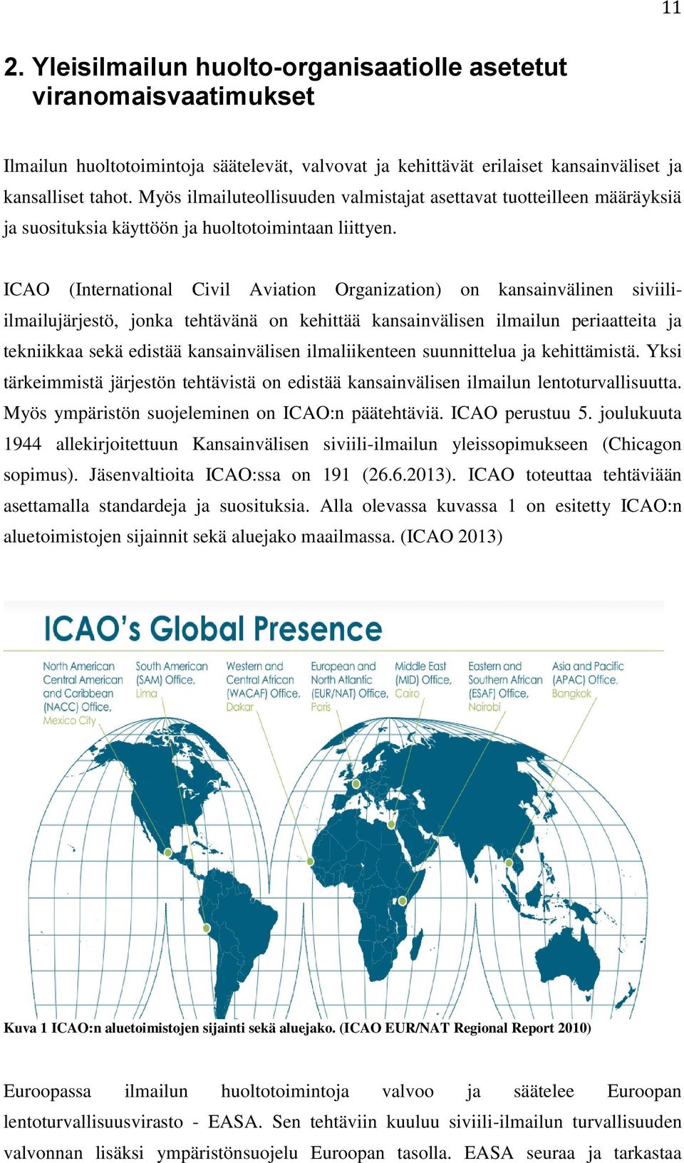 ICAO (International Civil Aviation Organization) on kansainvälinen siviiliilmailujärjestö, jonka tehtävänä on kehittää kansainvälisen ilmailun periaatteita ja tekniikkaa sekä edistää kansainvälisen