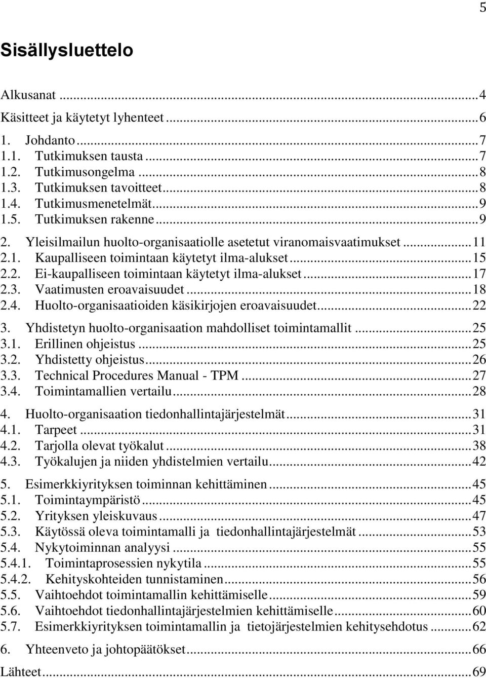 .. 17 2.3. Vaatimusten eroavaisuudet... 18 2.4. Huolto-organisaatioiden käsikirjojen eroavaisuudet... 22 3. Yhdistetyn huolto-organisaation mahdolliset toimintamallit... 25 3.1. Erillinen ohjeistus.