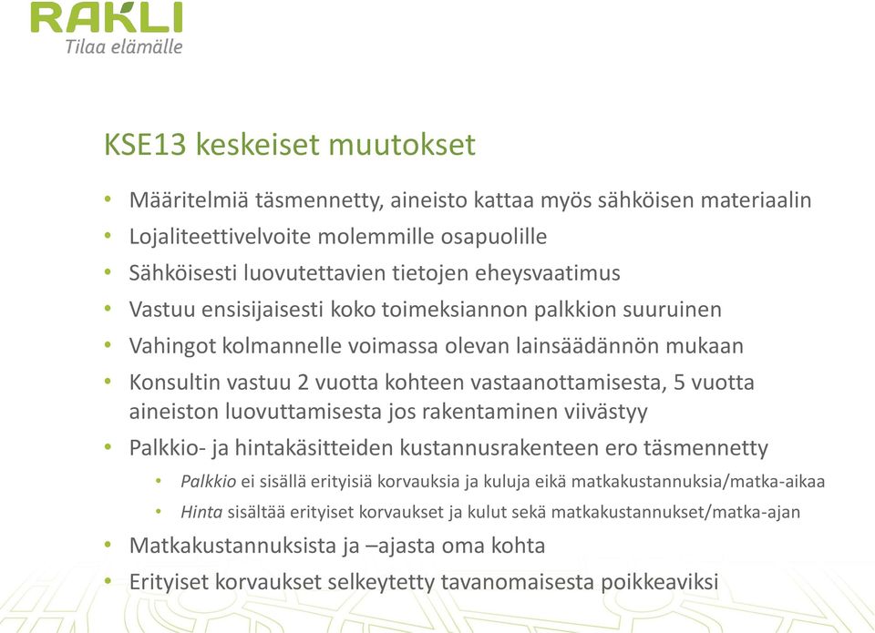 aineiston luovuttamisesta jos rakentaminen viivästyy Palkkio- ja hintakäsitteiden kustannusrakenteen ero täsmennetty Palkkio ei sisällä erityisiä korvauksia ja kuluja eikä