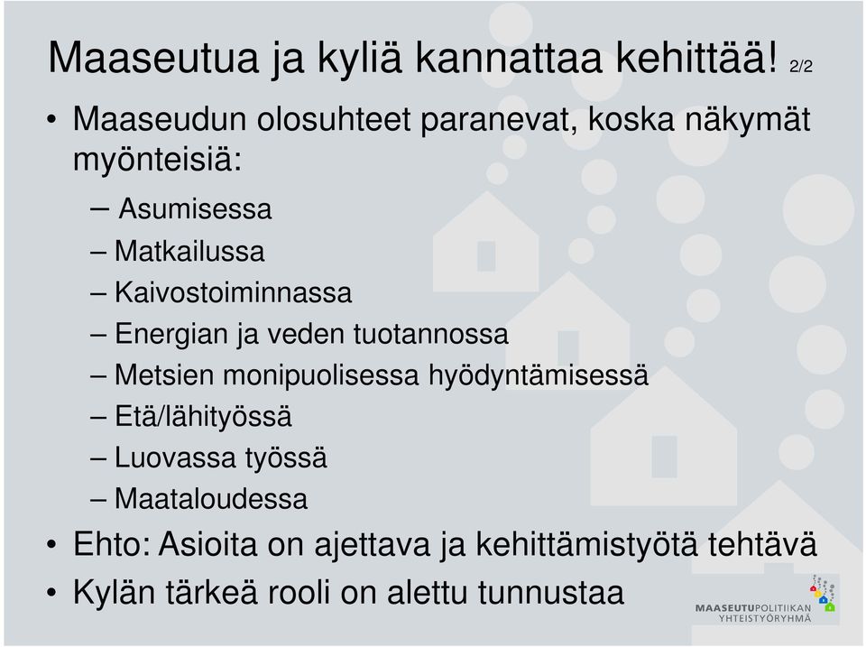 Kaivostoiminnassa Energian ja veden tuotannossa Metsien monipuolisessa hyödyntämisessä