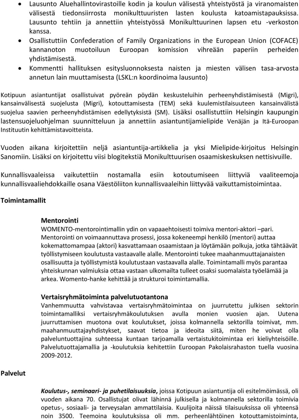 Osallistuttiin Confederation of Family Organizations in the European Union (COFACE) kannanoton muotoiluun Euroopan komission vihreään paperiin perheiden yhdistämisestä.