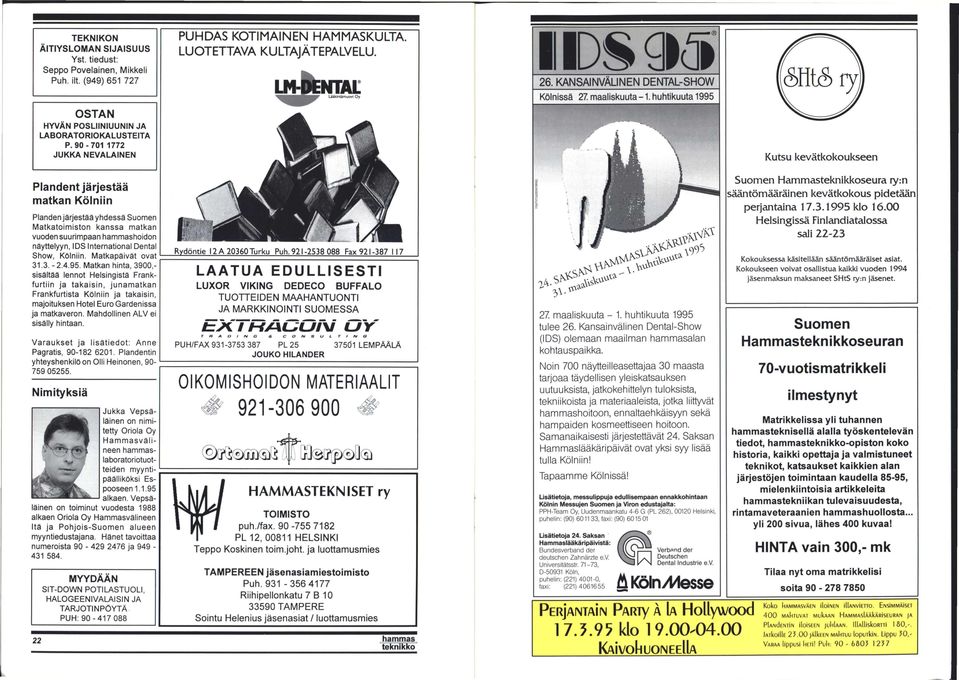 huhtikuuta 1995 Kutsu kevätkokoukseen Plandent järjestää matkan Kölniin Planden järjestää yhdessä Suomen Matkatoimiston kanssa matkan vuoden suurimpaan hoidon näyttelyyn, IDS International Dental