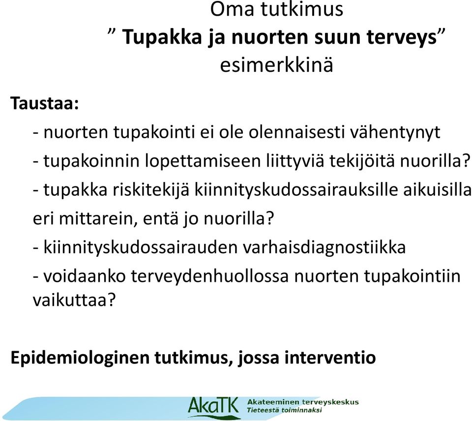 - tupakka riskitekijä kiinnityskudossairauksille aikuisilla eri mittarein, entä jo nuorilla?
