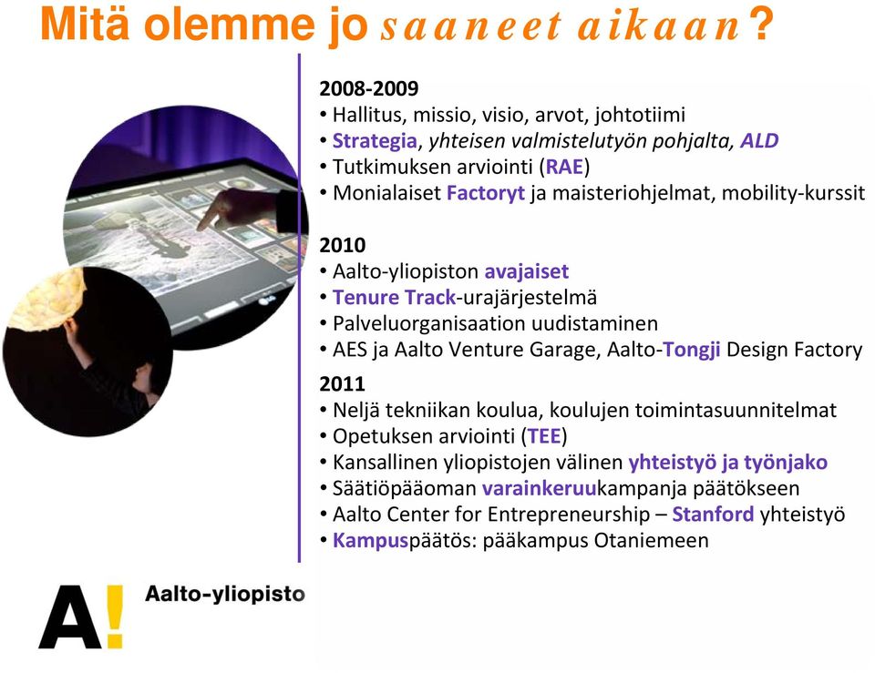 maisteriohjelmat, mobility kurssit 2010 Aalto yliopiston avajaiset Tenure Track urajärjestelmä Palveluorganisaation uudistaminen AES ja Aalto Venture Garage,