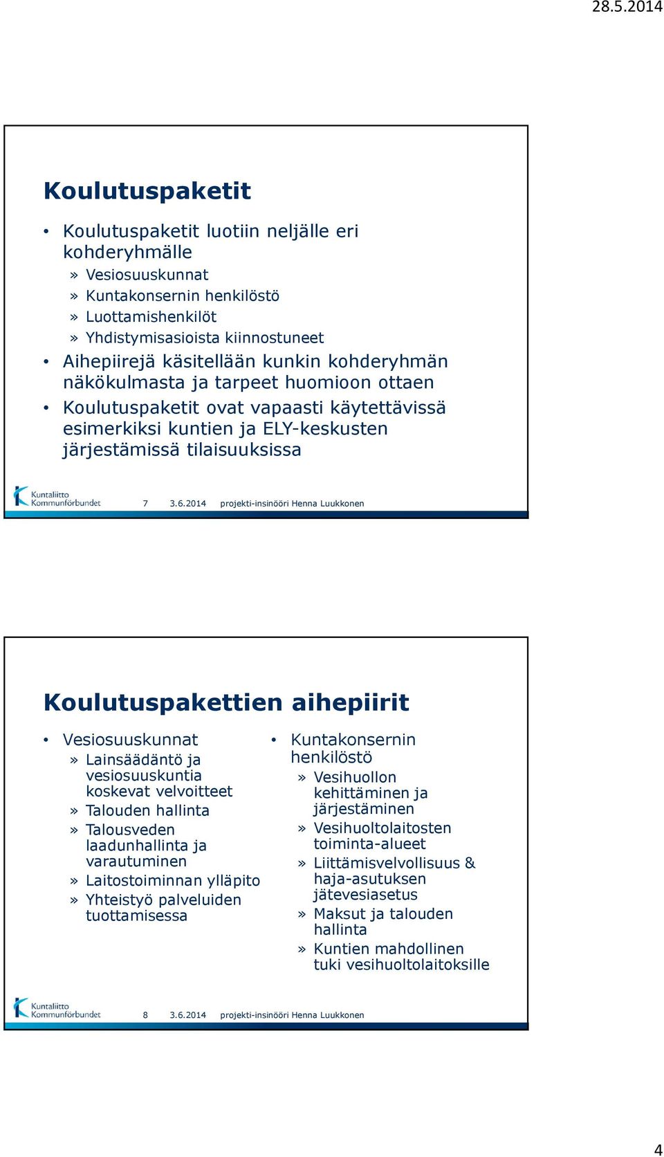 Vesiosuuskunnat» Lainsäädäntö ja vesiosuuskuntia koskevat velvoitteet» Talouden hallinta» Talousveden laadunhallinta ja varautuminen» Laitostoiminnan ylläpito» Yhteistyö palveluiden tuottamisessa