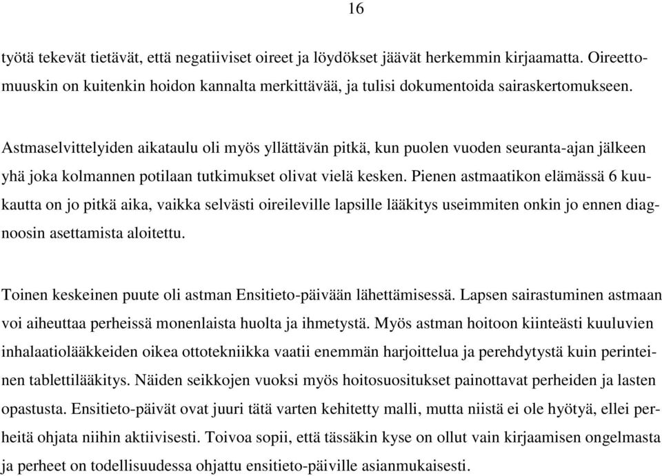 Pienen astmaatikon elämässä 6 kuukautta on jo pitkä aika, vaikka selvästi oireileville lapsille lääkitys useimmiten onkin jo ennen diagnoosin asettamista aloitettu.