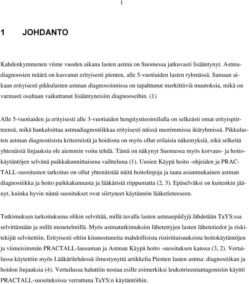 (1) Alle 5-vuotiaiden ja erityisesti alle 3-vuotiaiden hengitystieoireilulla on selkeästi omat erityispiirteensä, mikä hankaloittaa astmadiagnostiikkaa erityisesti näissä nuorimmissa ikäryhmissä.