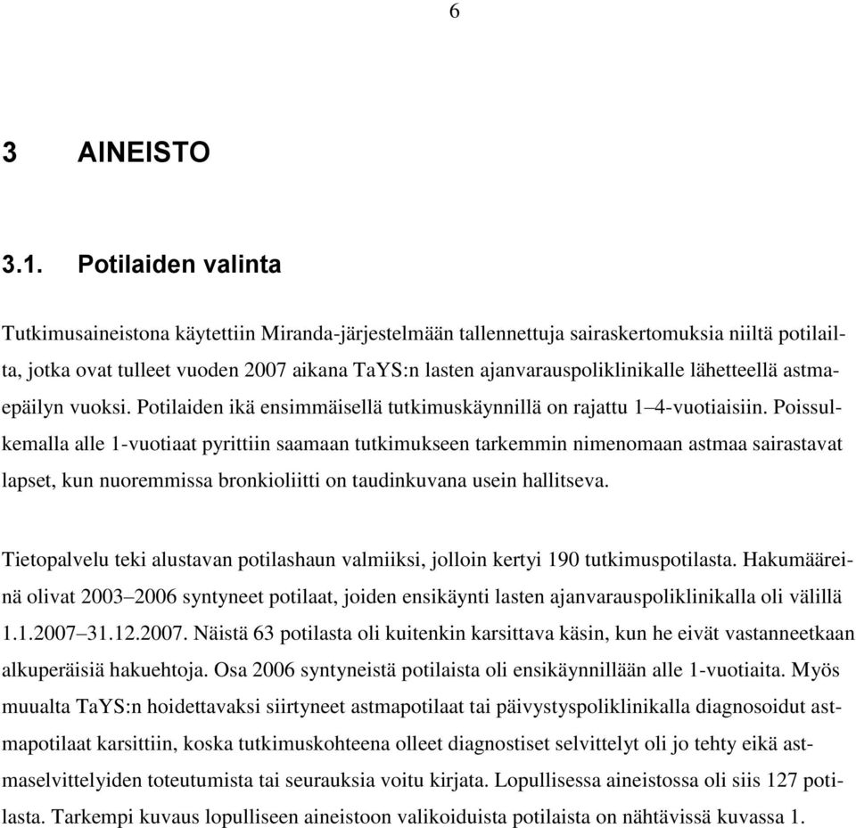 lähetteellä astmaepäilyn vuoksi. Potilaiden ikä ensimmäisellä tutkimuskäynnillä on rajattu 1 4-vuotiaisiin.