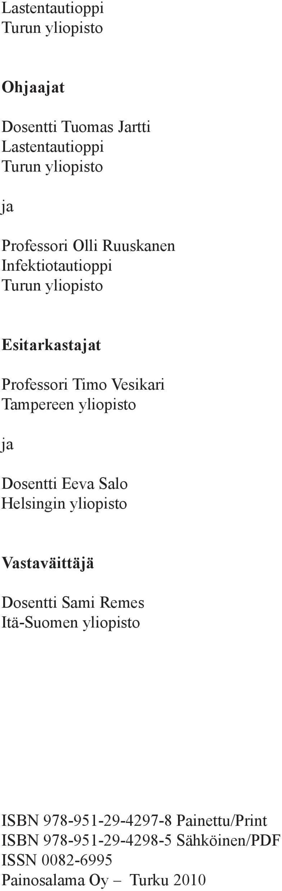 Tampereen yliopisto ja Dosentti Eeva Salo Helsingin yliopisto Vastaväittäjä Dosentti Sami Remes Itä-Suomen