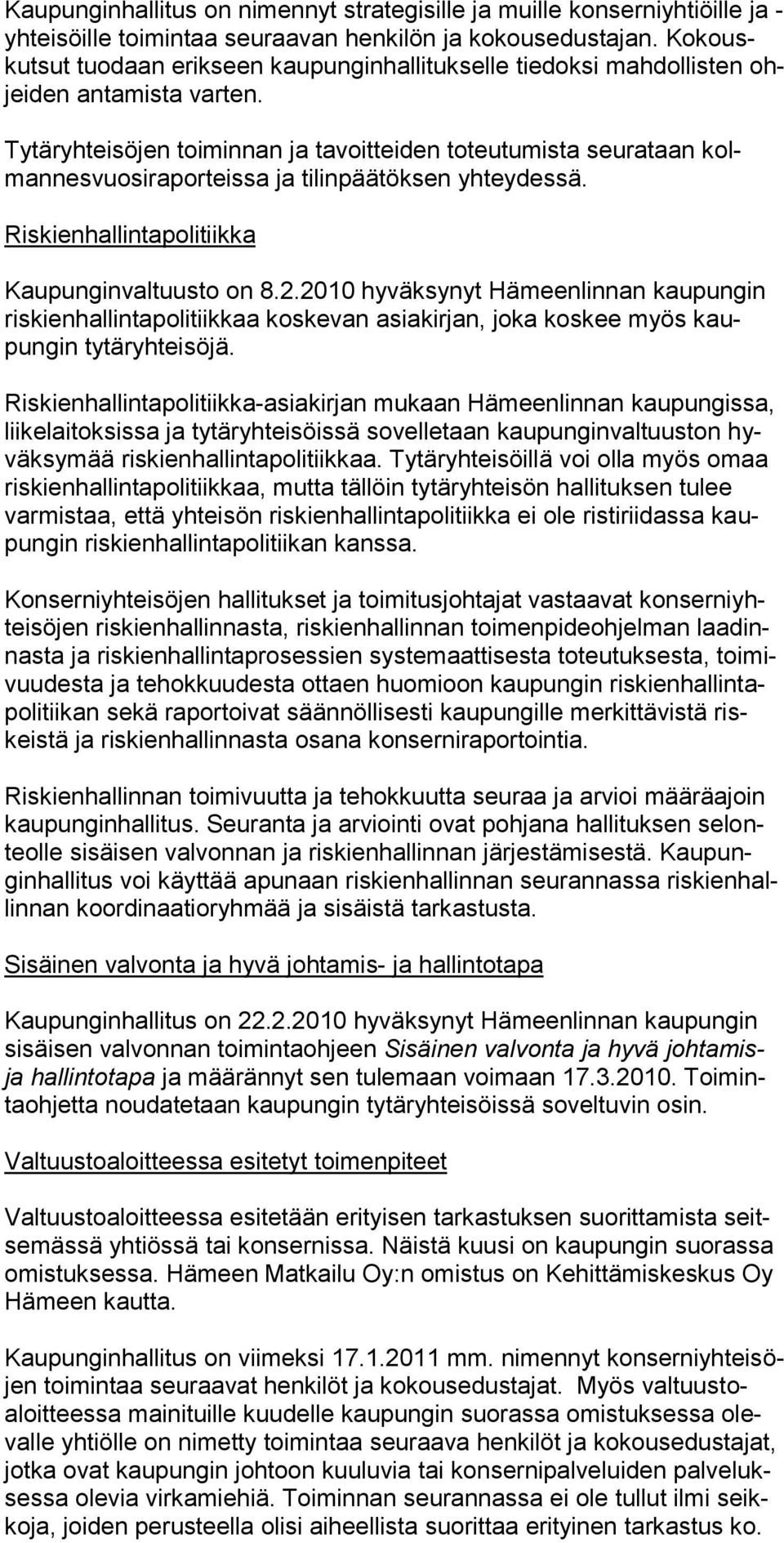 Tytäryhteisöjen toiminnan ja tavoitteiden toteutumista seurataan kolmannesvuosiraporteissa ja tilinpäätöksen yhteydessä. Riskienhallintapolitiikka Kaupunginvaltuusto on 8.2.