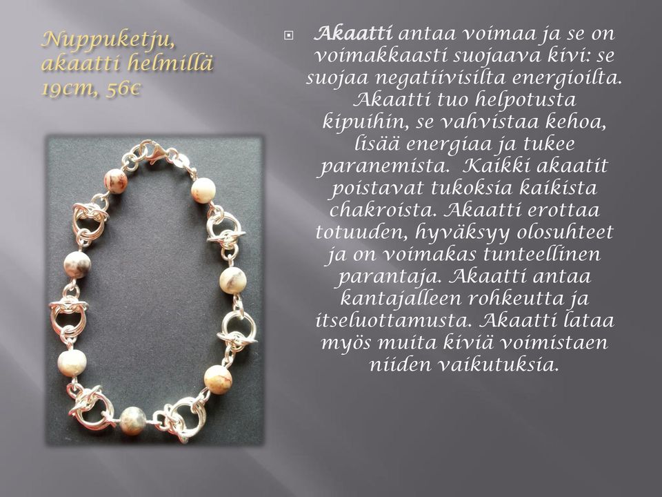 Kaikki akaatit poistavat tukoksia kaikista chakroista.