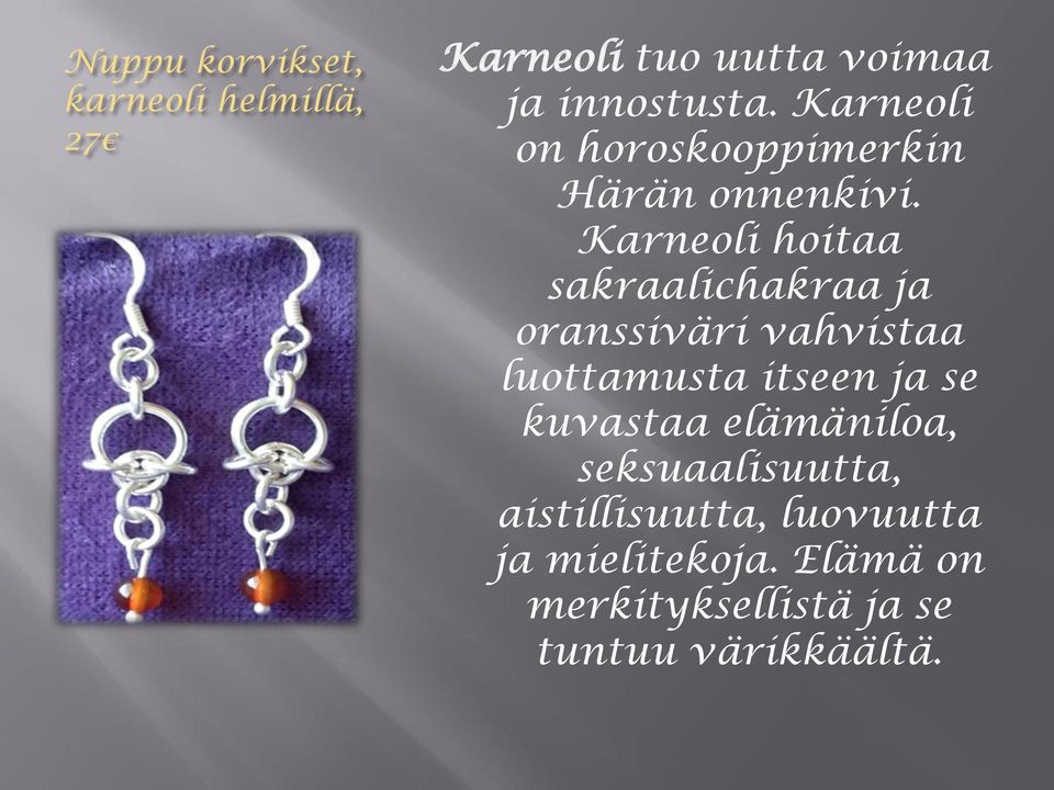Karneoli hoitaa sakraalichakraa ja oranssiväri vahvistaa luottamusta itseen ja se