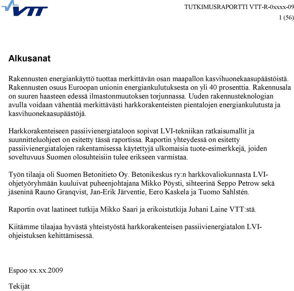 Uuden rakennusteknologian avulla voidaan vähentää merkittävästi harkkorakenteisten pientalojen energiankulutusta ja kasvihuonekaasupäästöjä.