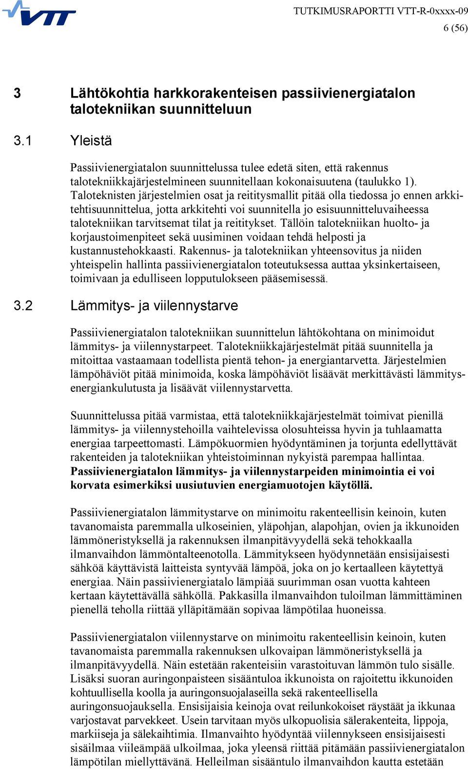 Taloteknisten järjestelmien osat ja reititysmallit pitää olla tiedossa jo ennen arkkitehtisuunnittelua, jotta arkkitehti voi suunnitella jo esisuunnitteluvaiheessa talotekniikan tarvitsemat tilat ja