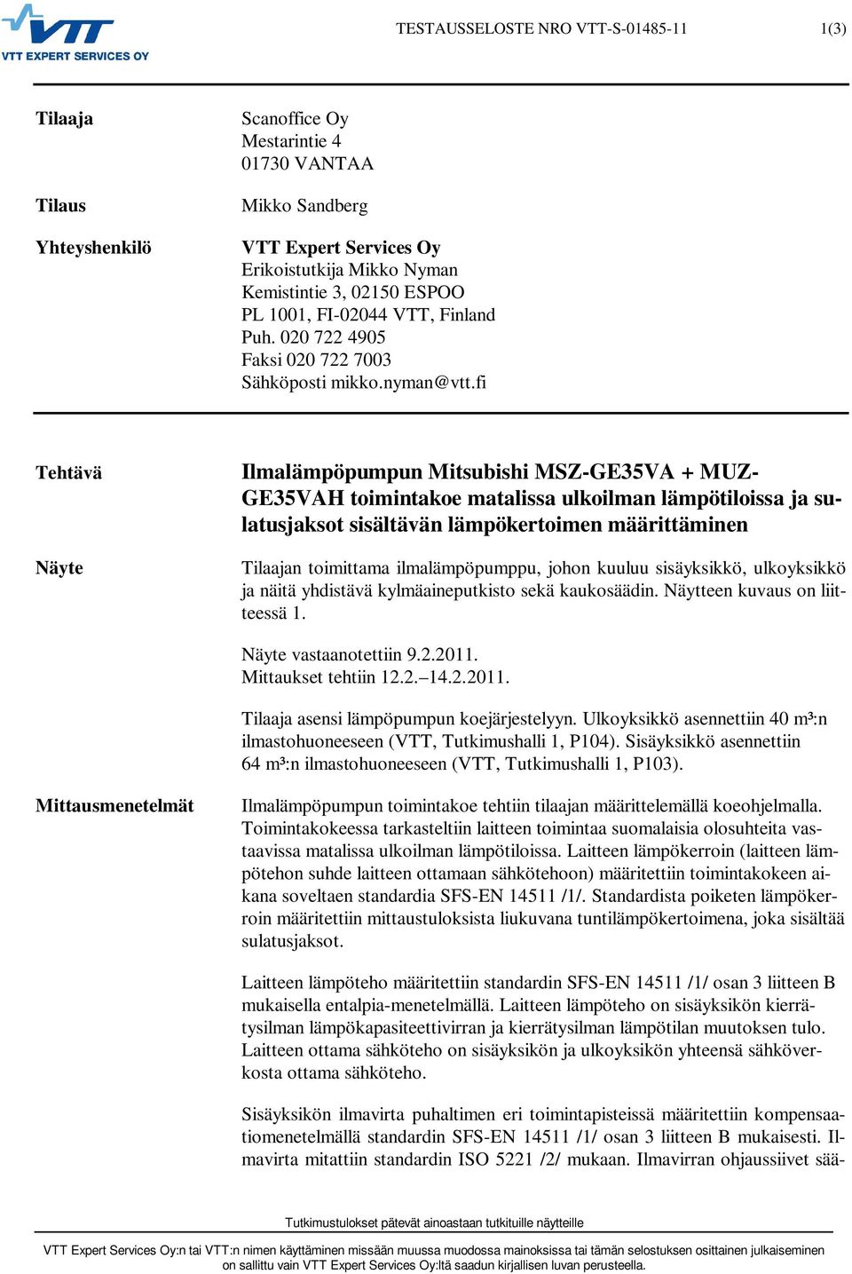 fi Tehtävä Näyte Ilmalämpöpumpun Mitsubishi MSZ-GE35VA + MUZ- GE35VAH toimintakoe matalissa ulkoilman lämpötiloissa ja sulatusjaksot sisältävän lämpökertoimen määrittäminen Tilaajan toimittama