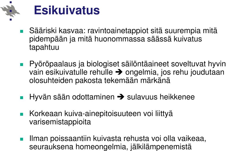 joudutaan olosuhteiden pakosta tekemään märkänä Hyvän sään odottaminen sulavuus heikkenee Korkeaan