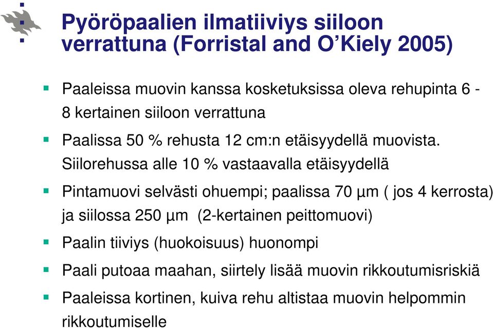 Siilorehussa alle 10 % vastaavalla etäisyydellä Pintamuovi selvästi ohuempi; paalissa 70 µm ( jos 4 kerrosta) ja siilossa 250 µm