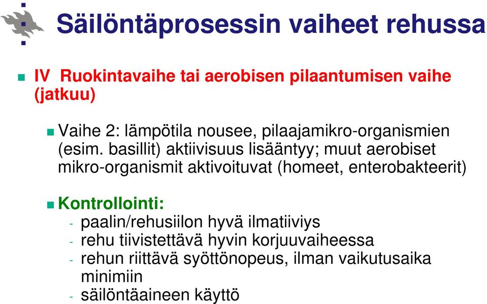 basillit) aktiivisuus lisääntyy; muut aerobiset mikro-organismit aktivoituvat (homeet, enterobakteerit)