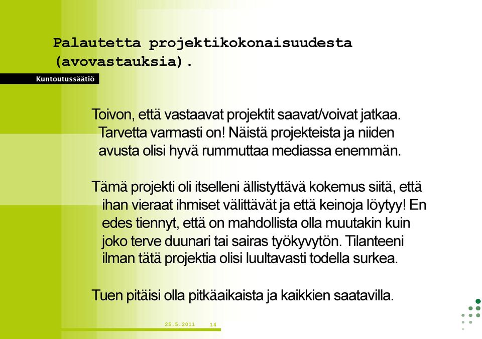 Tämä projekti oli itselleni ällistyttävä kokemus siitä, että ihan vieraat ihmiset välittävät ja että keinoja löytyy!