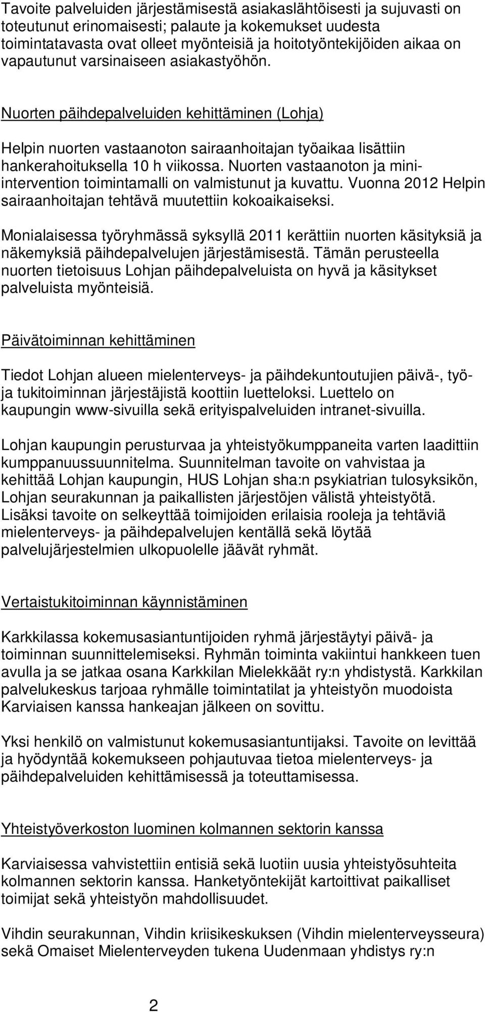 Nuorten vastaanoton ja miniintervention toimintamalli on valmistunut ja kuvattu. Vuonna 2012 Helpin sairaanhoitajan tehtävä muutettiin kokoaikaiseksi.