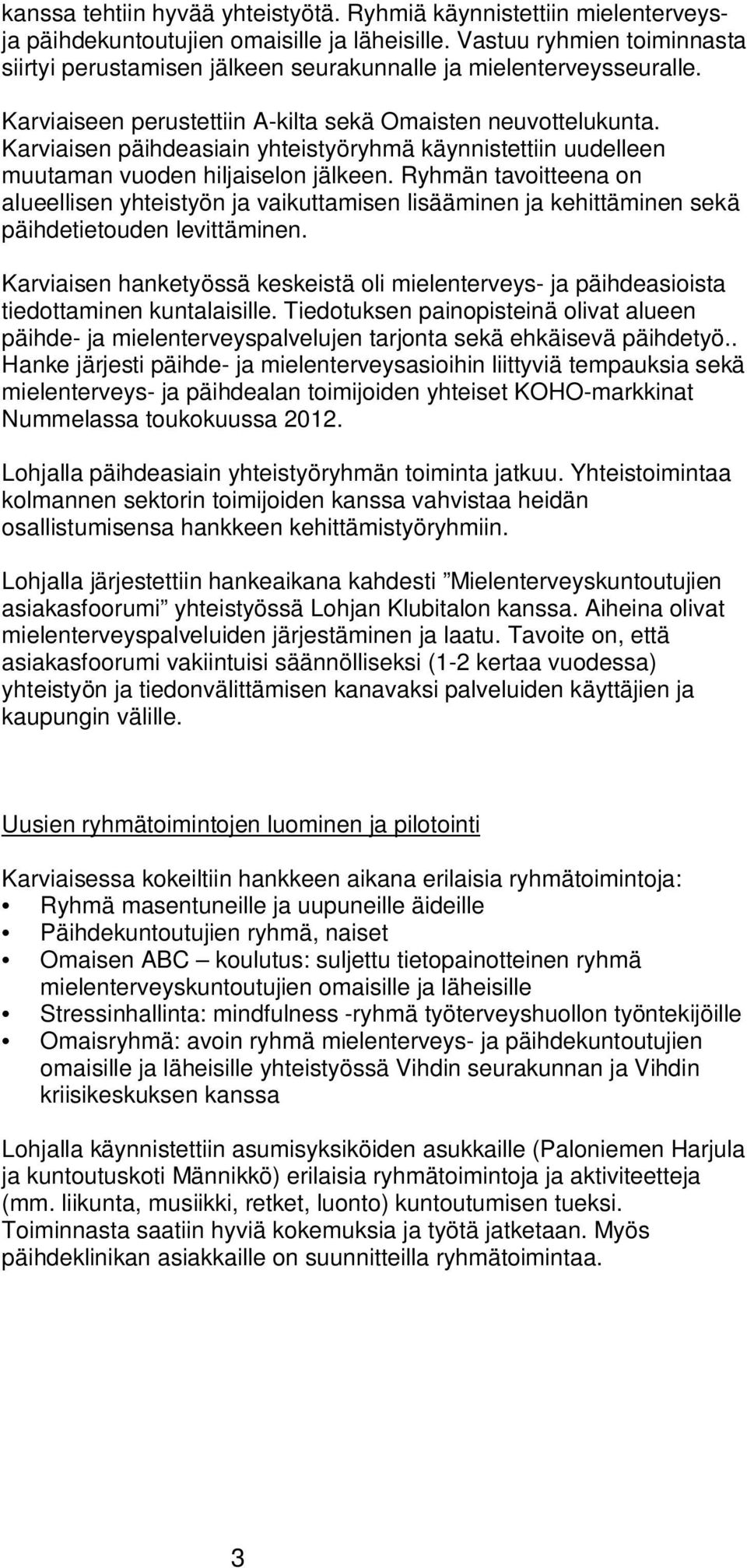 Karviaisen päihdeasiain yhteistyöryhmä käynnistettiin uudelleen muutaman vuoden hiljaiselon jälkeen.