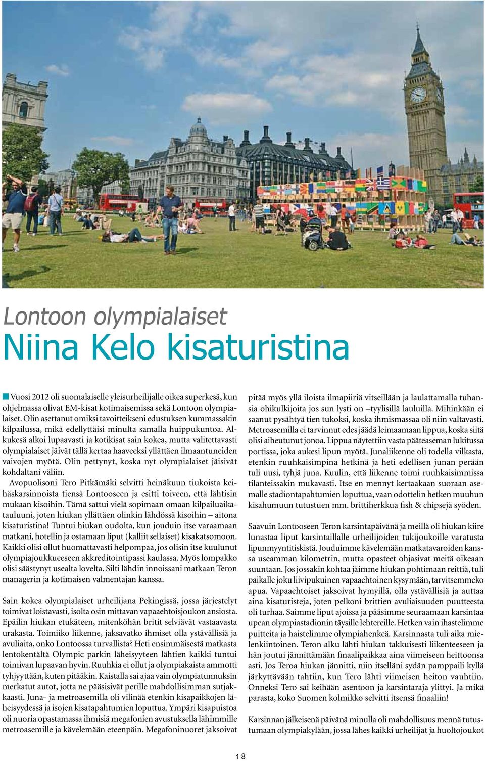Alkukesä alkoi lupaavasti ja kotikisat sain kokea, mutta valitettavasti olympialaiset jäivät tällä kertaa haaveeksi yllättäen ilmaantuneiden vaivojen myötä.