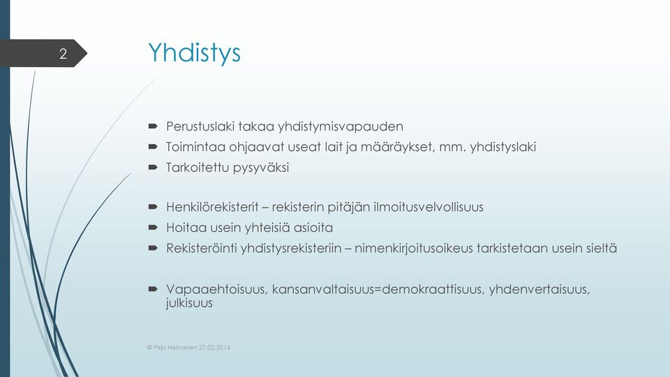 ilmoitusvelvollisuus Hoitaa usein yhteisiä asioita Rekisteröinti yhdistysrekisteriin