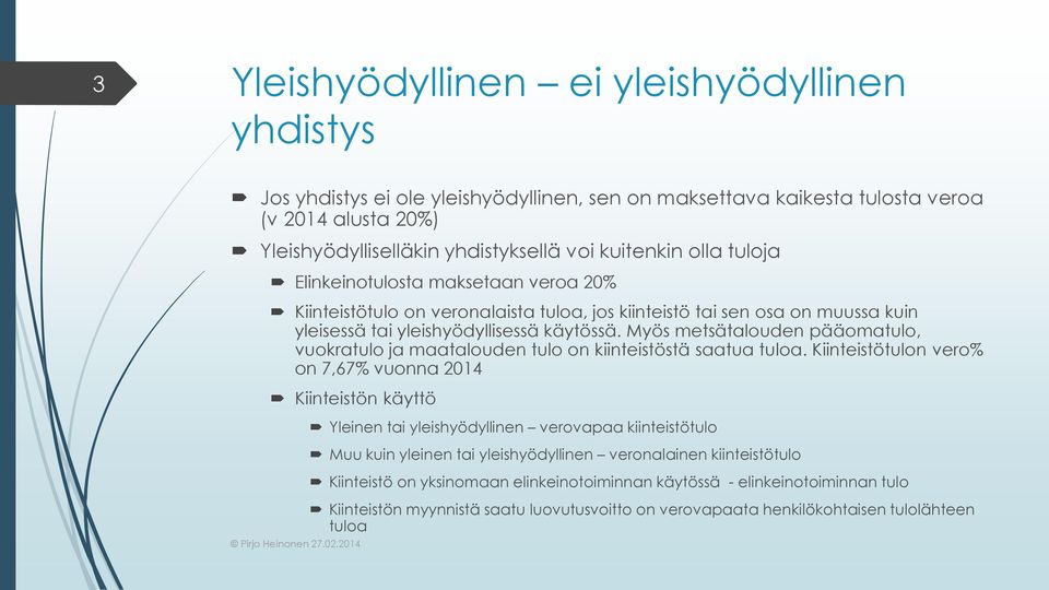 Myös metsätalouden pääomatulo, vuokratulo ja maatalouden tulo on kiinteistöstä saatua tuloa.