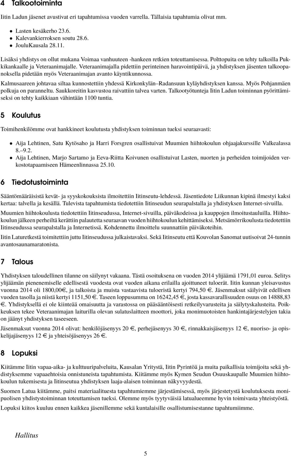 Veteraanimajalla pidettiin perinteinen haravointipäivä, ja yhdistyksen jäsenten talkoopanoksella pidetään myös Veteraanimajan avanto käyntikunnossa.