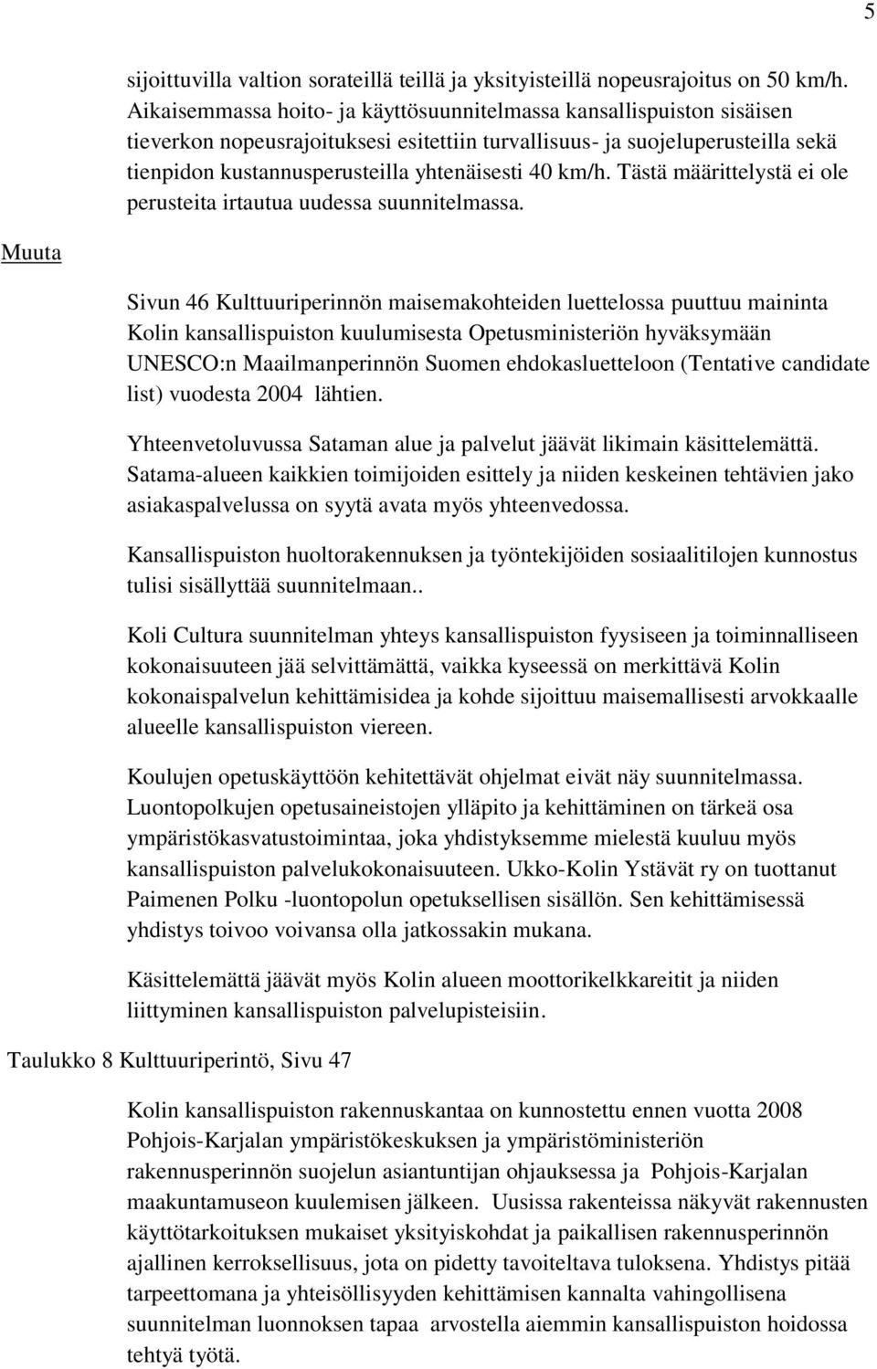km/h. Tästä määrittelystä ei ole perusteita irtautua uudessa suunnitelmassa.