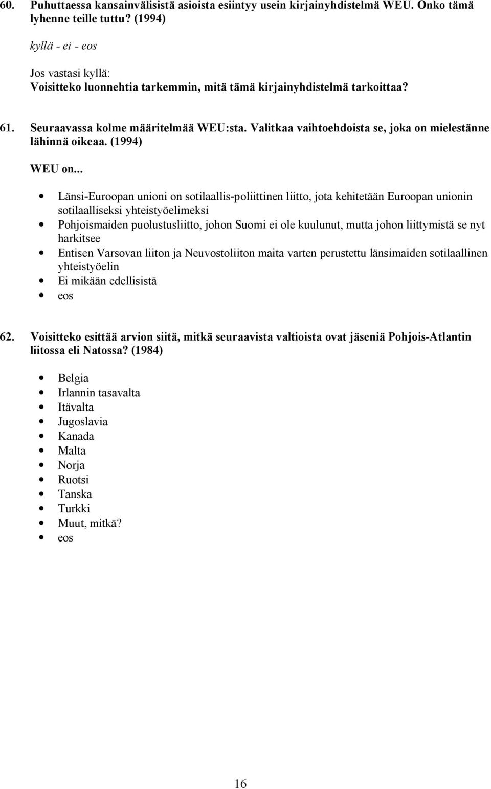 Valitkaa vaihtoehdoista se, joka on mielestänne lähinnä oikeaa. (1994) WEU on.