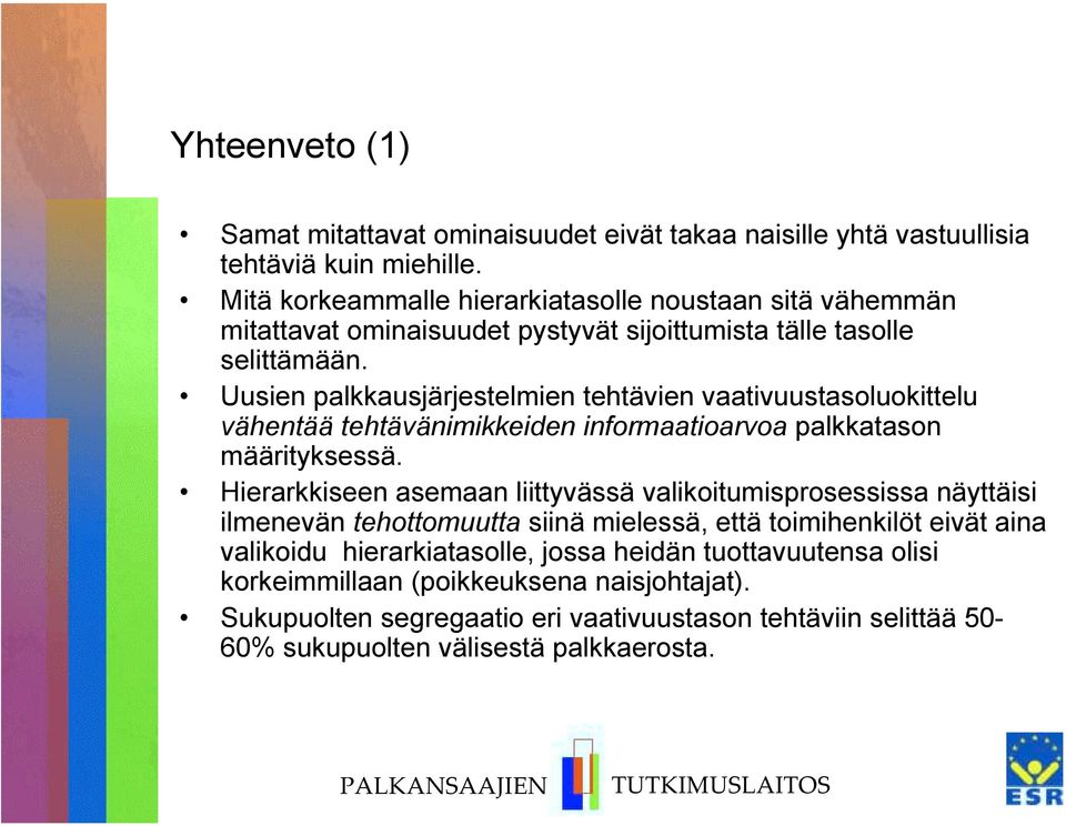 Uusien palkkausjärjestelmien tehtävien vaativuustasoluokittelu vähentää tehtävänimikkeiden informaatioarvoa palkkatason määrityksessä.