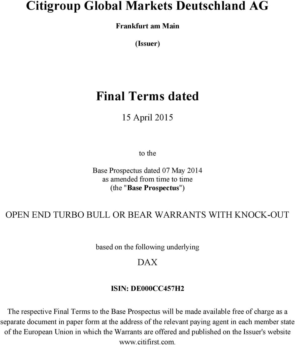 The respective Final Terms to the Base Prospectus will be made available free of charge as a separate document in paper form at the address of the