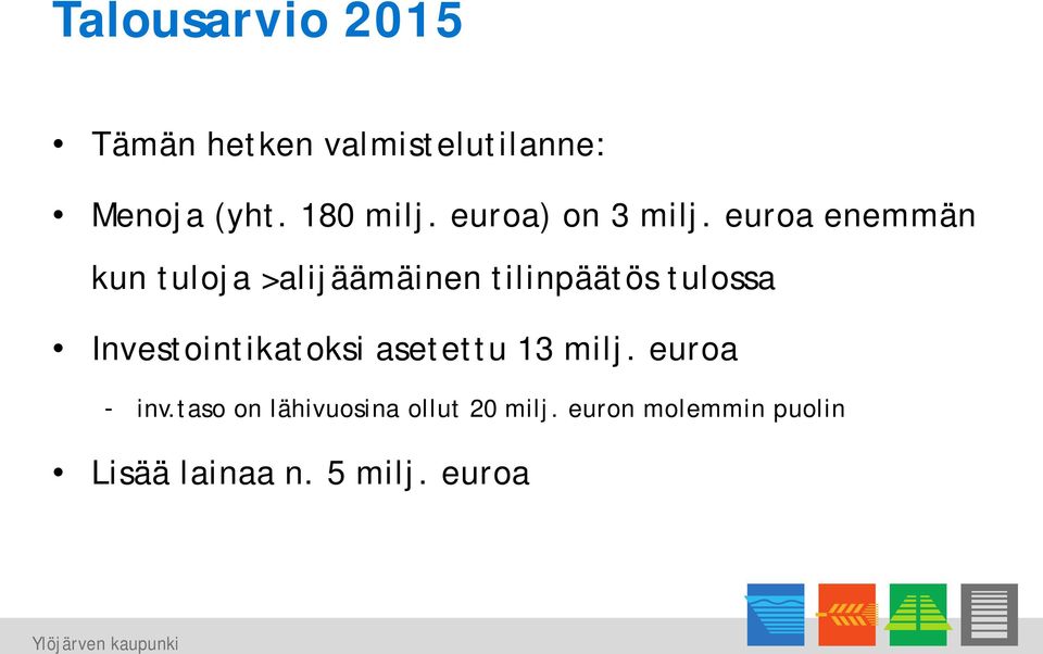 euroa enemmän kun tuloja >alijäämäinen tilinpäätös tulossa