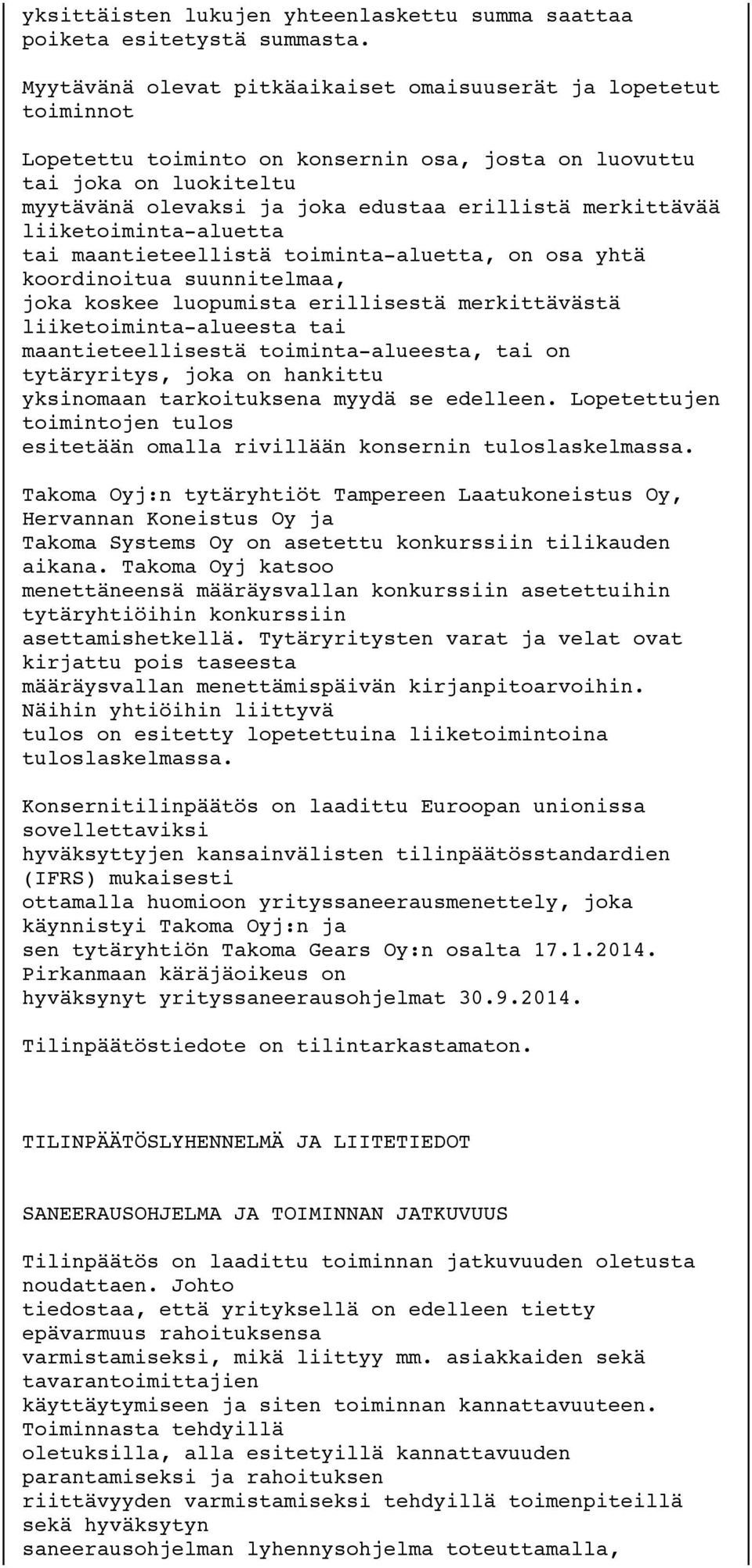 merkittävää liiketoiminta-aluetta tai maantieteellistä toiminta-aluetta, on osa yhtä koordinoitua suunnitelmaa, joka koskee luopumista erillisestä merkittävästä liiketoiminta-alueesta tai