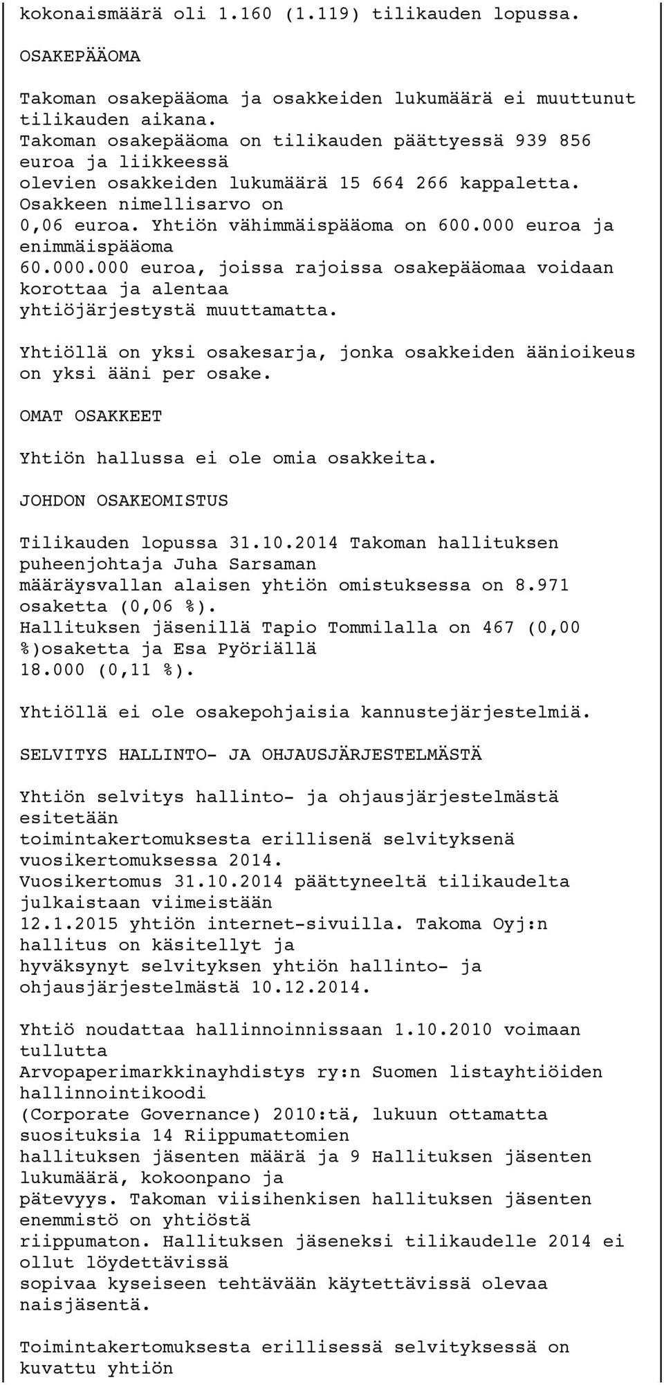 000 euroa ja enimmäispääoma 60.000.000 euroa, joissa rajoissa osakepääomaa voidaan korottaa ja alentaa yhtiöjärjestystä muuttamatta.
