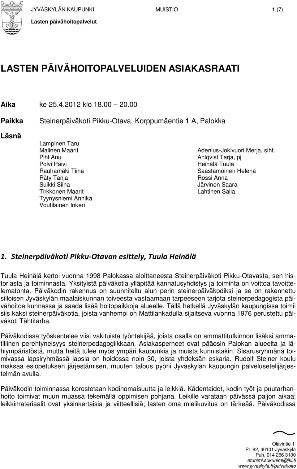 Vutilainen Inkeri Adenius-Jkivuri Merja, siht. Ahlqvist Tarja, pj Heinälä Tuula Saastaminen Helena Rssi Anna Järvinen Saara Lahtinen Salla 1.