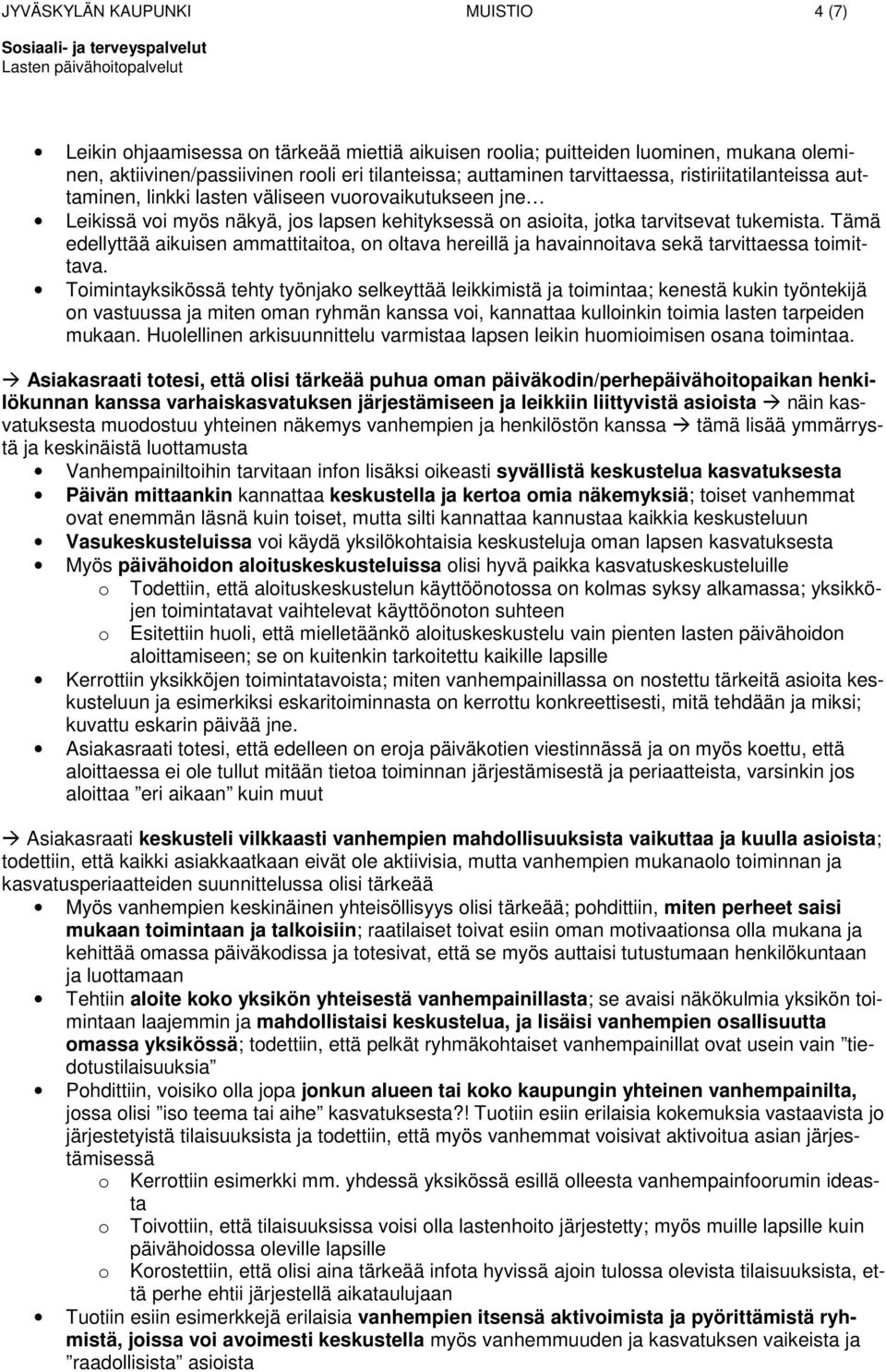 Tämä edellyttää aikuisen ammattitaita, n ltava hereillä ja havainnitava sekä tarvittaessa timittava.