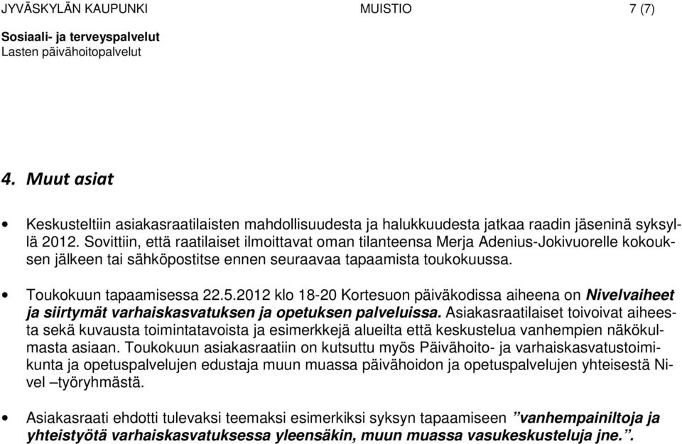 2012 kl 18-20 Krtesun päiväkdissa aiheena n Nivelvaiheet ja siirtymät varhaiskasvatuksen ja petuksen palveluissa.