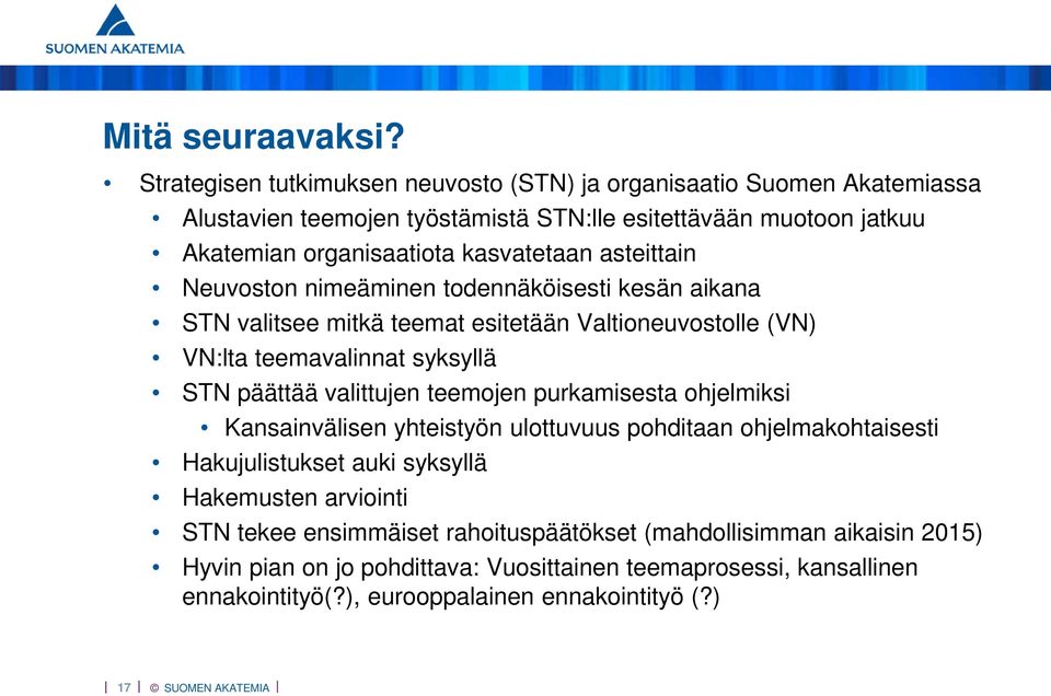 asteittain Neuvoston nimeäminen todennäköisesti kesän aikana STN valitsee mitkä teemat esitetään Valtioneuvostolle (VN) VN:lta teemavalinnat syksyllä STN päättää valittujen