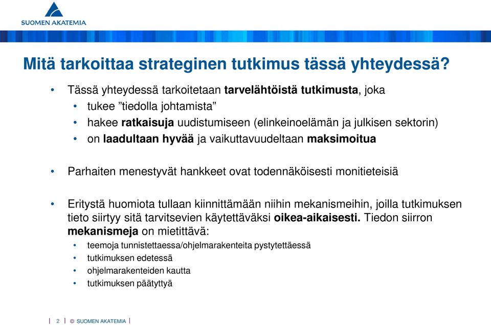 laadultaan hyvää ja vaikuttavuudeltaan maksimoitua Parhaiten menestyvät hankkeet ovat todennäköisesti monitieteisiä Eritystä huomiota tullaan kiinnittämään