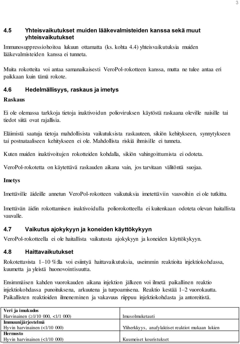 6 Hedelmällisyys, raskaus ja imetys Raskaus Ei ole olemassa tarkkoja tietoja inaktivoidun polioviruksen käytöstä raskaana oleville naisille tai tiedot siitä ovat rajallisia.